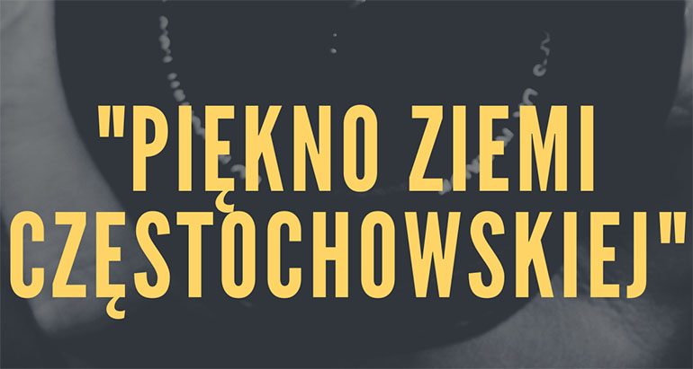 Konkurs fotograficzny “PIĘKNO ZIEMI CZĘSTOCHOWSKIEJ”