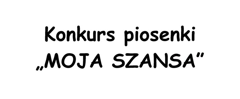 Konkurs piosenki „MOJA SZANSA”