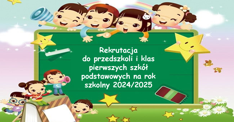 Rekrutacja do przedszkoli i klas pierwszych szkół podstawowych na rok szkolny 2024/2025